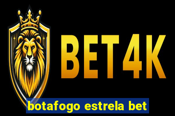 botafogo estrela bet